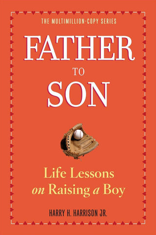 Father to Son Life Lessons on Raising a Boy