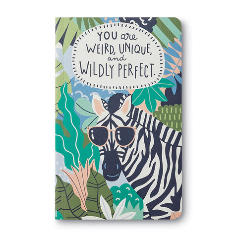 You are weird, unique and wildly perfect Journal