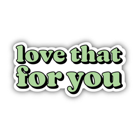 Love That For You Green Sticker
