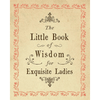 Exquisite Ladies - The Little Book of Wisdom