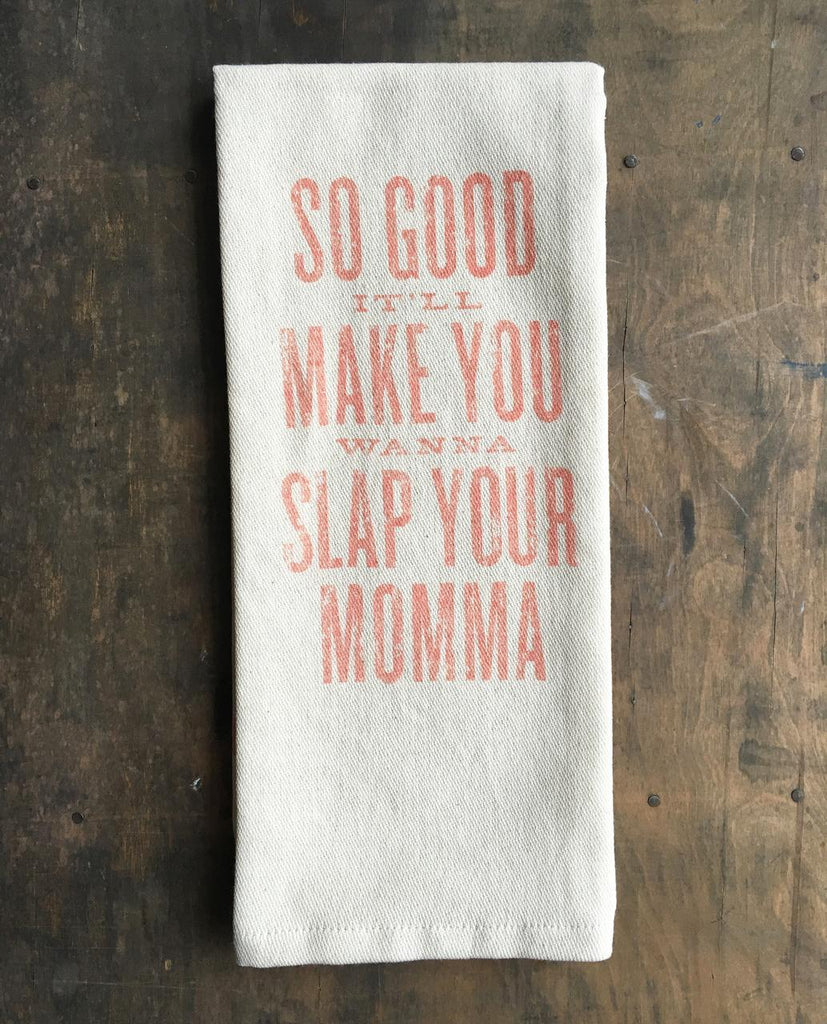 So Good It'll Make You Wanna Slap Your Momma Towel