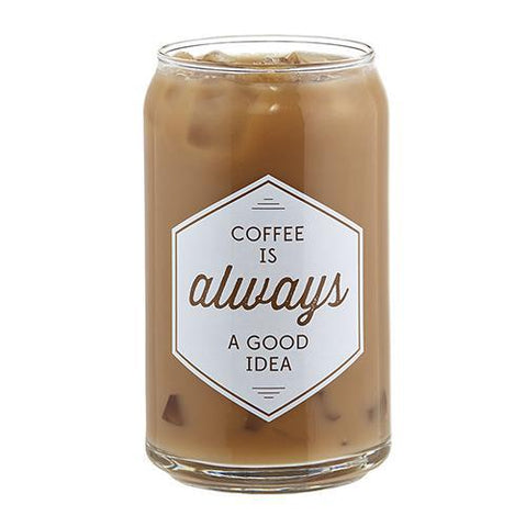 Coffee Is Always A Good Idea Iced Coffee Cup